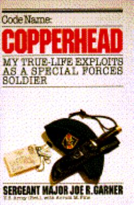 Code name, Copperhead : my true-life exploits as a Special Forces soldier