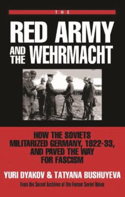 The Red Army and the Wehrmacht : how the Soviets militarized Germany, 1922-33, and paved the way for Fascism