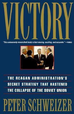 Victory : the Reagan administration's secret strategy that hastened the collapse of the Soviet Union