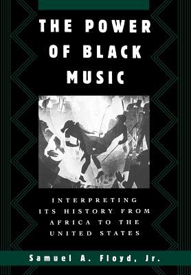 The power of Black music : interpreting its history from Africa to the United States