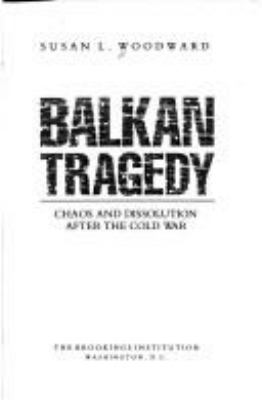 Balkan tragedy : chaos and dissolution after the Cold War