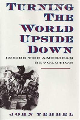 Turning the world upside down : inside the American Revolution