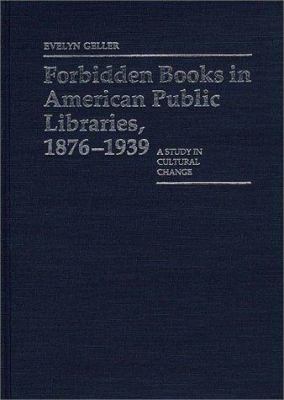 Forbidden books in American public libraries, 1876-1939 : a study in cultural change