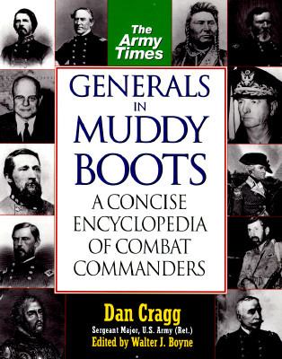 Generals in muddy boots : a concise encyclopedia of combat commanders