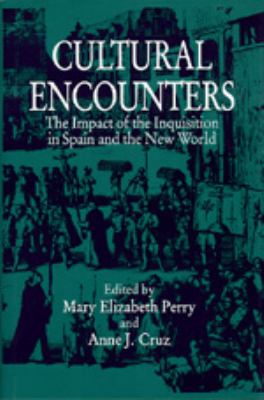 Cultural encounters : the impact of the Inquisition in Spain and the New World