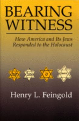 Bearing witness : how America and its Jews responded to the Holocaust