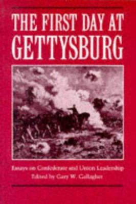 The First day at Gettysburg : essays on Confederate and Union leadership