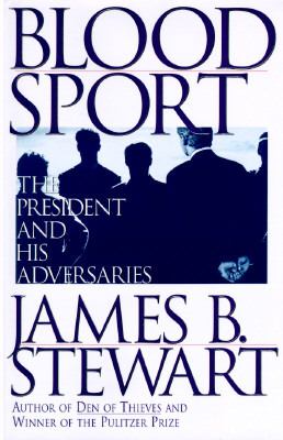 Blood sport : the president and his adversaries