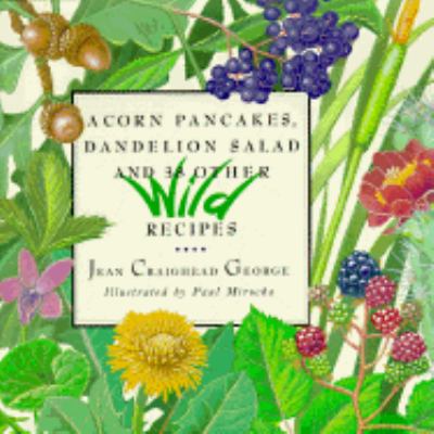 Acorn pancakes, dandelion salad, and 38 other wild recipes