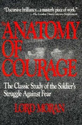 Anatomy of courage : the classic study of the Soldier's struggle against fear