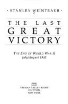 The last great victory : the end of World War II, July/August 1945