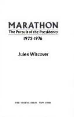 Marathon : the pursuit of the presidency, 1972-1976.