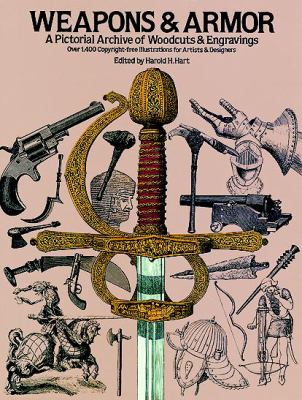 Weapons & armor : a pictorial archive of woodcuts & engravings : over 1,400 copyright-free illustrations for artists & designers