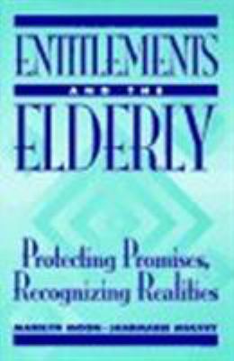 Entitlements and the elderly : protecting promises, recognizing reality