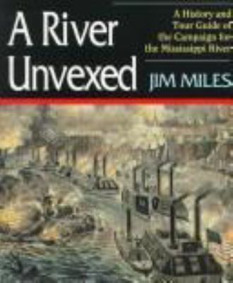 A river unvexed : a history and tour guide to the campaign for the Mississippi River