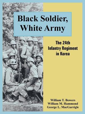 Black soldier, white army : the 24th Infantry Regiment in Korea