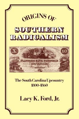 Origins of Southern radicalism : the South Carolina upcountry, 1800-1860