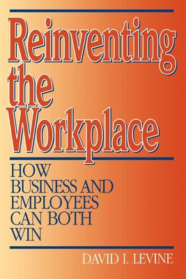 Reinventing the workplace : how business and employees can both win