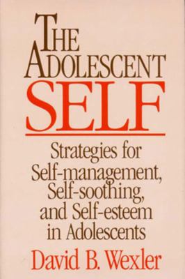 The adolescent self : strategies for self-management, self-soothing, and self-esteem in adolescents.