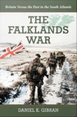 The Falklands War : Britain versus the past in the South Atlantic