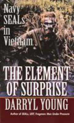 The element of surprise : Navy SEALS in Vietnam