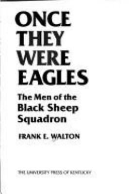 Once they were eagles : the men of the Black Sheep Squadron