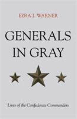 Generals in gray : lives of the Confederate commanders