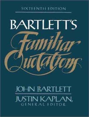 Familiar quotations : a collection of passages, phrases, and proverbs traced to their sources in ancient and modern literature