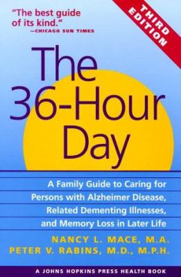 The 36-hour day : a family guide to caring for persons with Alzheimer disease, related dementing illnesses, and memory loss in later life