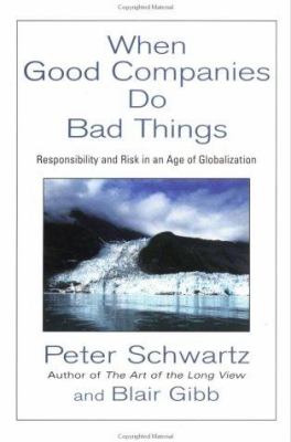 When good companies do bad things : responsibility and risk in an age of globalization