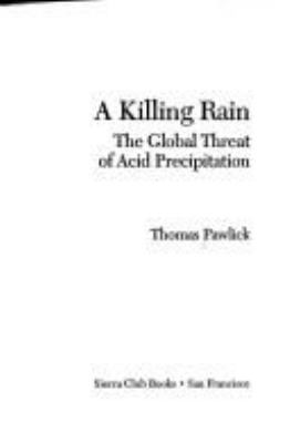 A killing rain : the global threat of acid precipitation