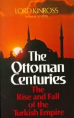 The Ottoman centuries : the rise and fall of the Turkish empire