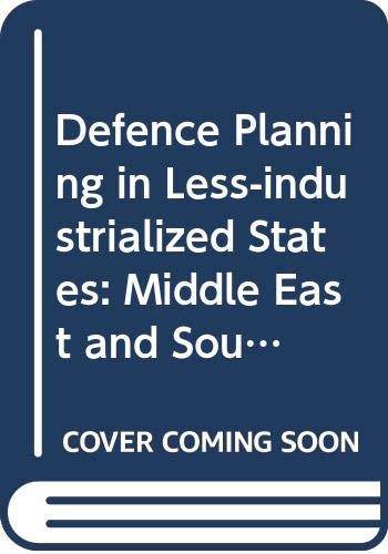 Defense planning in less-industrialized states : the Middle East and South Asia