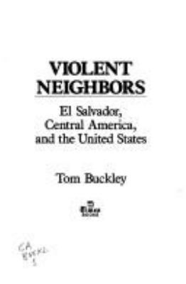 Violent neighbors : El Salvador, Central America, and the United States