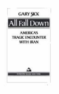 All fall down : America's tragic encounter with Iran