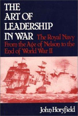 The art of leadership in war : the Royal Navy from the age of Nelson to the end of World War II