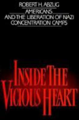 Inside the vicious heart : Americans and the liberation of Nazi concentration camps