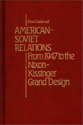 American-Soviet relations : from 1947 to the Nixon-Kissinger grand design