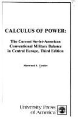 Calculus of power : the current Soviet-American conventional military balance in central Europe