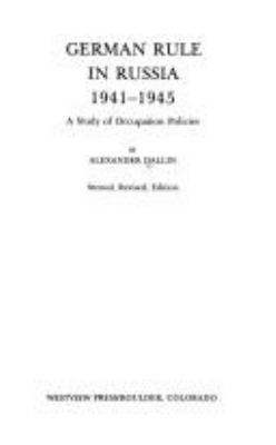 German rule in Russia, 1941-1945 : a study of occupation policies