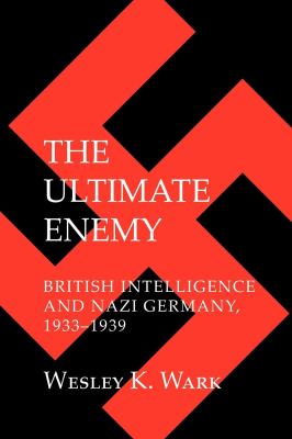 The ultimate enemy : British intelligence and Nazi Germany, 1933-1939