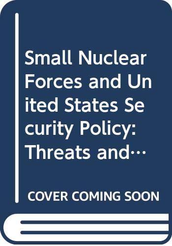 Small nuclear forces and U.S. security policy : threats and potential conflicts in the Middle East and South Asia