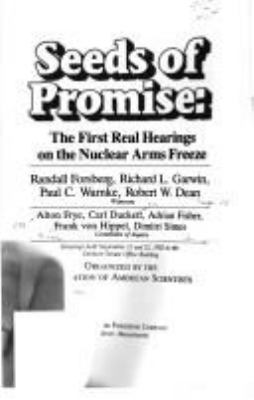 Seeds of promise : the first real hearings on the nuclear arms freeze : hearings held September 21 and 22, 1982, in the Dirksen Senate Office Building