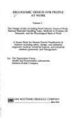 Ergonomic design for people at work : a source book for human factors practitioners in industry including safety, design, and industrial engineers, medical, industrial hygiene, and industrial relations personnel, and management