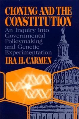 Cloning and the Constitution : an inquiry into governmental policymaking and genetic experimentation