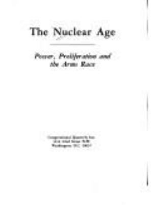 The Nuclear age : power, proliferation, and the arms race.