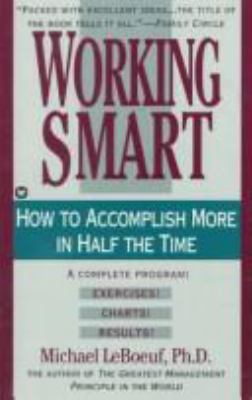 Working smart : how to accomplish more in half the time
