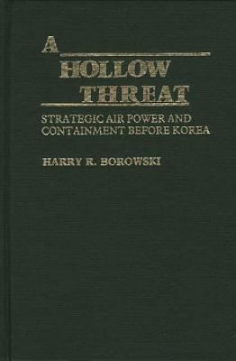 A hollow threat : strategic air power and containment before Korea