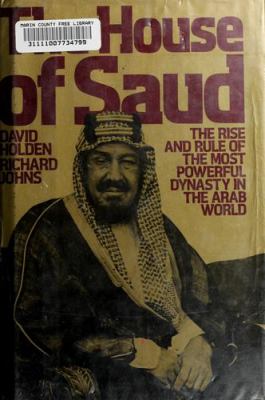The house of Saud : the rise and rule of the most powerful dynasty in the Arab world