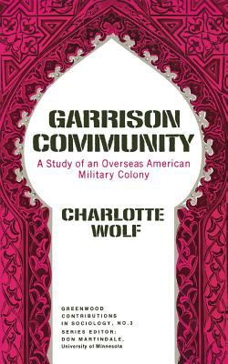 Garrison community; : a study of an overseas American military colony.